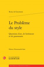 Le Probleme Du Style: Questions D'Art, de Litterature Et de Grammaire