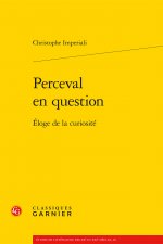 Perceval En Question: Eloge de la Curiosite