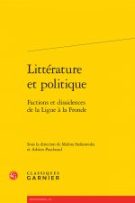 Litterature Et Politique: Factions Et Dissidences de la Ligue a la Fronde