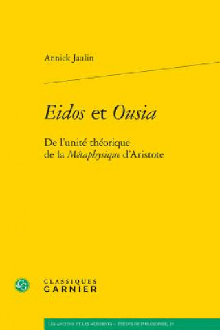 Eidos Et Ousia: de l'Unite Theorique de la Metaphysique d'Aristote