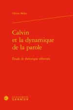 Calvin Et La Dynamique de la Parole: Etude de Rhetorique Reformee
