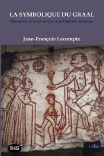 La Symbolique Du Graal: Géométrie du conte du Graal de Chrétien de Troyes Perceval ou le conte du Graal