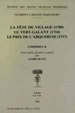 Comedies - Tome II: La Fete de Village (1700), Le Vert-Galant (1714), Le Prix de l'Arquebuse (1717)