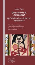 Que Sera de Ti, Amazonia ?/Qu'adviendra-T-Il de Toi, Amazonie ?