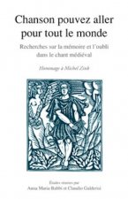 Chanson Pouvez Aller Pour Tout Le Monde: Recherches Sur La Memoire Et l'Oubli Dans Le Chant Medieval, En Hommage a Michel Zink