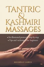 Tantric & Kashmiri Massages: Six illustrated protocols step-by-step, Tips and techniques for beginners