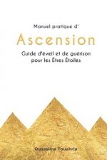 Manuel pratique d'Ascension: Guide d'éveil et de guérison pour les ?tres Étoiles
