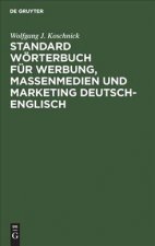 Standard Woerterbuch fur Werbung, Massenmedien und Marketing Deutsch-Englisch