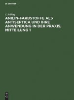 Jakob Stilling: Anilin-Farbstoffe ALS Antiseptica Und Ihre Anwendung in Der Praxis. Mitteilung 1