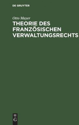 Theorie des franzoesischen Verwaltungsrechts