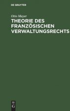 Theorie des franzoesischen Verwaltungsrechts