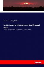 Familiar Letters of John Adams and His Wife Abigail Adams