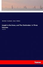 Joseph in the Snow, and The Clockmaker. In Three Volumes