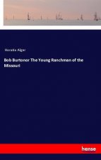 Bob Burtonor The Young Ranchman of the Missouri