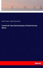 Twenty-Six Years Reminiscences of Scotch Grouse Moors