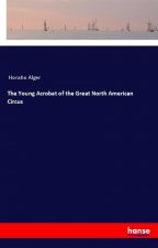 The Young Acrobat of the Great North American Circus
