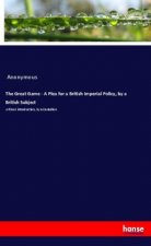 The Great Game - A Plea for a British Imperial Policy, by a British Subject