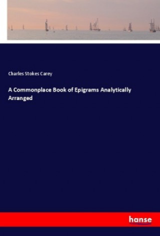 A Commonplace Book of Epigrams Analytically Arranged