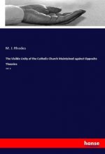 The Visible Unity of the Catholic Church Maintained against Opposite Theories