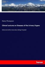 Clinical Lectures on Diseases of the Urinary Organs
