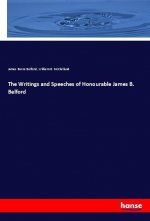 The Writings and Speeches of Honourable James B. Belford
