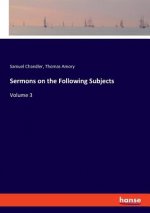 Sermons on the Following Subjects
