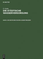 Die Stadtische Wasserversorgung Im Deutschen Reiche, Sowie in Einigen Nachbarlandern, Band. 2: Die Deutschen Staaten Ausser Preussen