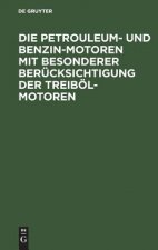 Petrouleum- Und Benzin-Motoren Mit Besonderer Berucksichtigung Der Treiboel-Motoren