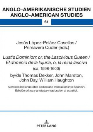 Lust's Dominion; or, the Lascivious Queen / El dominio de la lujuria, o, la reina lasciva (ca. 1598-1600), by/de Thomas Dekker, John Marston, John Day