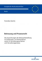 Betreuung und Prozessrecht; Die Auswirkungen der Betreuerbestellung im Zivilprozess, im Strafverfahren sowie im Verwaltungsverfahren und Verwaltungspr
