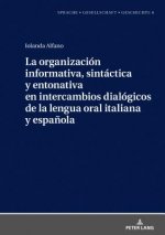 Organizacion Informativa, Sintactica Y Entonativa En Intercambios Dialogicos de la Lengua Oral Italiana Y Espanola