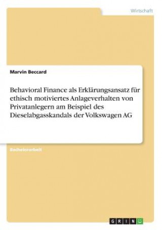 Behavioral Finance als Erklärungsansatz für ethisch motiviertes Anlageverhalten von Privatanlegern am Beispiel des Dieselabgasskandals der Volkswagen