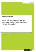 Dante und die Medizin. Krankheit, Verletzung und Körperlichkeit in der 