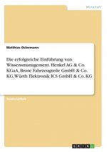 Die erfolgreiche Einführung von Wissensmanagement. Henkel AG & Co. KGaA, Brose Fahrzeugteile GmbH & Co. KG, Würth Elektronik ICS GmbH & Co. KG
