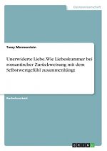 Unerwiderte Liebe. Wie Liebeskummer bei romantischer Zurückweisung mit dem Selbstwertgefühl zusammenhängt