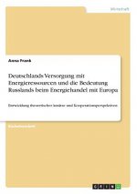 Deutschlands Versorgung mit Energieressourcen und die Bedeutung Russlands beim Energiehandel mit Europa