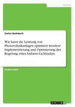 Wie kann die Leistung von Photovoltaikanlagen optimiert werden? Implementierung und Optimierung der Regelung eines Arduino-Lichtradars