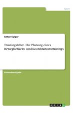 Trainingslehre. Die Planung eines Beweglichkeits- und Koordinationstrainings