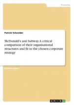 McDonald?s and Subway. A critical comparison of their organisational structures and fit to the chosen corporate strategy