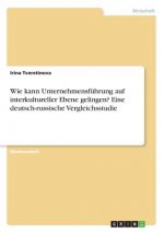 Wie kann Unternehmensführung auf interkultureller Ebene gelingen? Eine deutsch-russische Vergleichsstudie