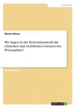 Wo liegen in der Personalauswahl die ethischen und rechtlichen Grenzen der Privatsphäre?