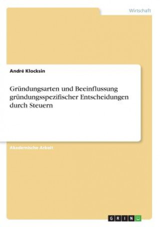 Gründungsarten und Beeinflussung gründungsspezifischer Entscheidungen durch Steuern