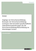 Zugänge zur Erwachsenenbildung. Konzepte der Erwachsenenbildung, Lerntypen oder besondere gesellschaftliche Zukunftsherausforderungen für die Erwachse