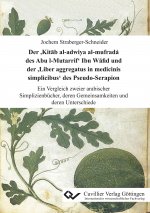 Der ?Kit?b al-adwiya al-mufrada? des Abu l-Mutarrif? Ibn W?fid und der ?Liber aggregatus in medicinis simplicibus? des Pseudo-Serapion. Ein Vergleich