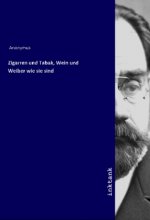 Zigarren und Tabak, Wein und Weiber wie sie sind