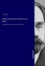 Briefe aus Innsbruck, Frankfurt und Wien