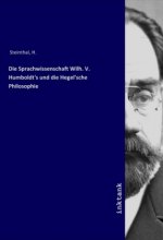 Die Sprachwissenschaft Wilh. V. Humboldt's und die Hegel'sche Philosophie