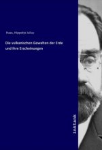 Die vulkanischen Gewalten der Erde und ihre Erscheinungen