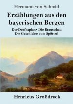 Erzahlungen aus den bayerischen Bergen (Grossdruck)