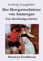 Der Herrgottschnitzer von Ammergau (Grossdruck)